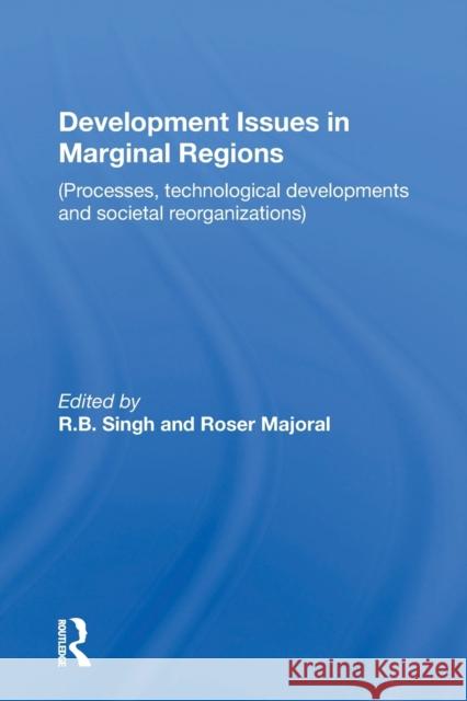Development Issues in Marginal Regions: Processes, Technological Developments, and Societal Reorganizations R. B. Singh 9780367170738 Routledge