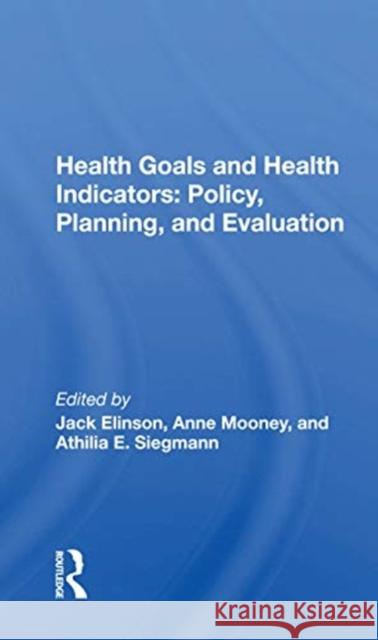 Health Goals and Health Indicators: Policy, Planning, and Evaluation Jack Elinson 9780367170899 Routledge