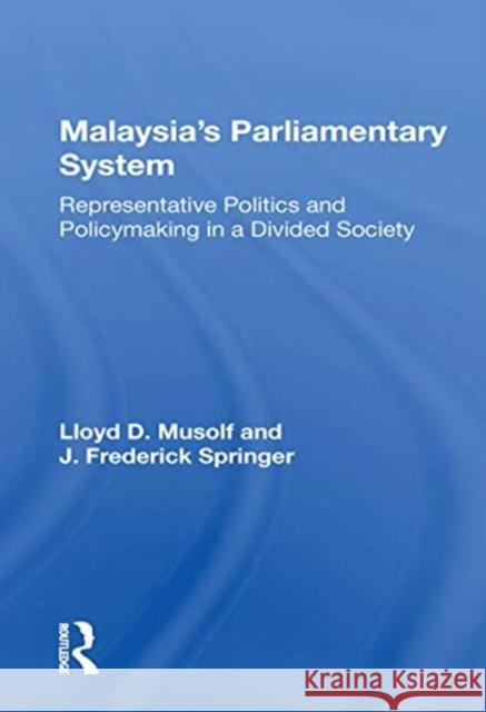Malaysia's Parliamentary System: Representative Politics and Policymaking in a Divided Society Musolf, Lloyd D. 9780367170950 Routledge