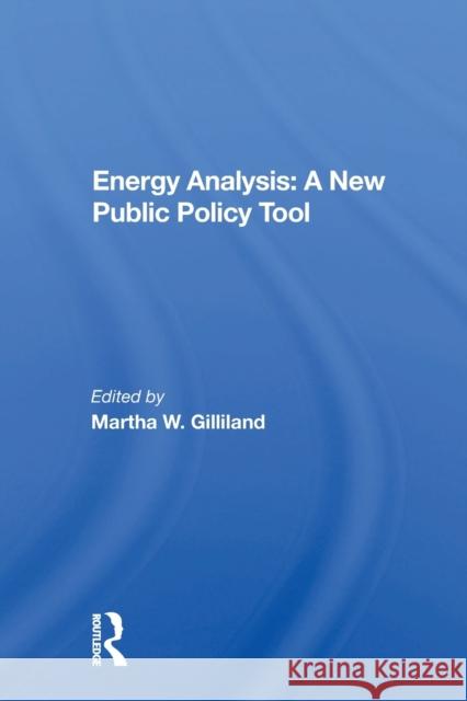 Energy Analysis: A New Public Policy Tool Martha Gilliland 9780367171094 Routledge