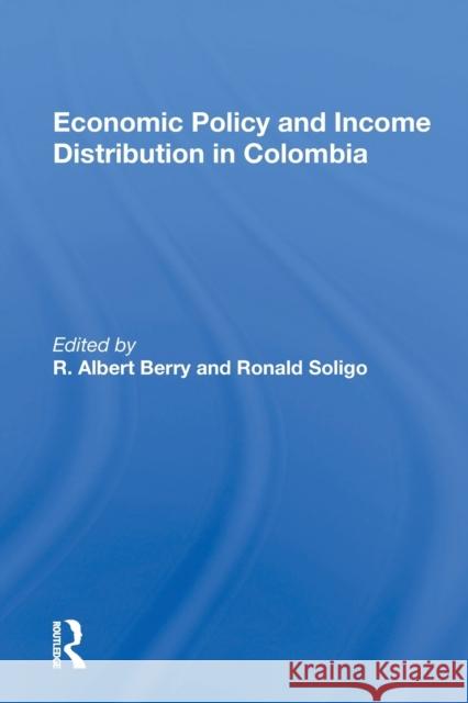 Economic Policy and Income Distribution in Colombia R. Albert Berry 9780367171360 Routledge