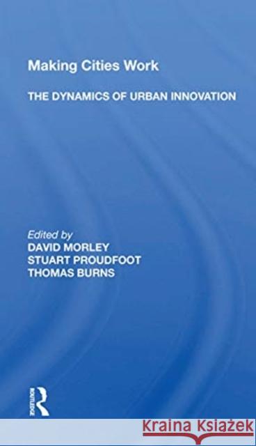 Making Cities Work: The Dynamics of Urban Innovation: The Dynamics of Urban Innovation Morley, David 9780367171681