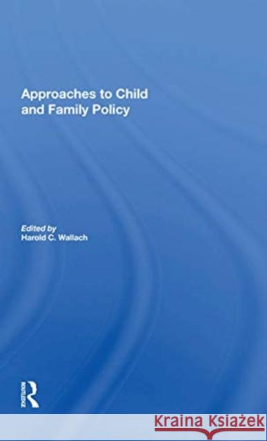 Approaches to Child and Family Policy Harold C. Wallach 9780367171728 Routledge