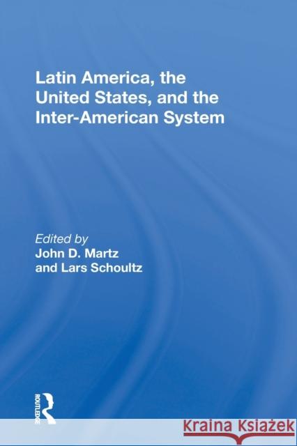 Latin America, the United States, and the Inter-American System Martz, John D. 9780367172053