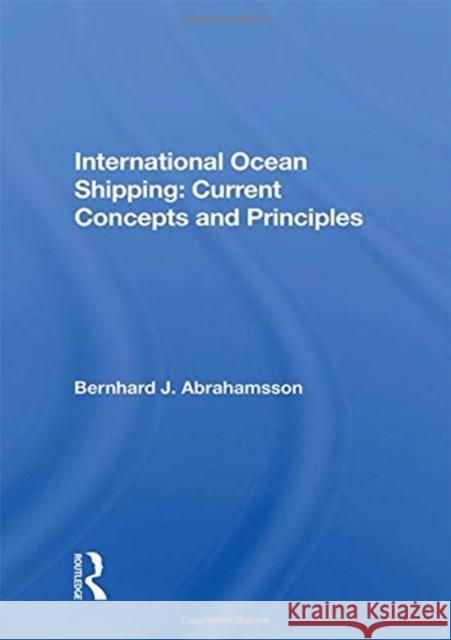 International Ocean Shipping: Current Concepts and Principles Bernhard J. Abrahamsson 9780367172060 Routledge