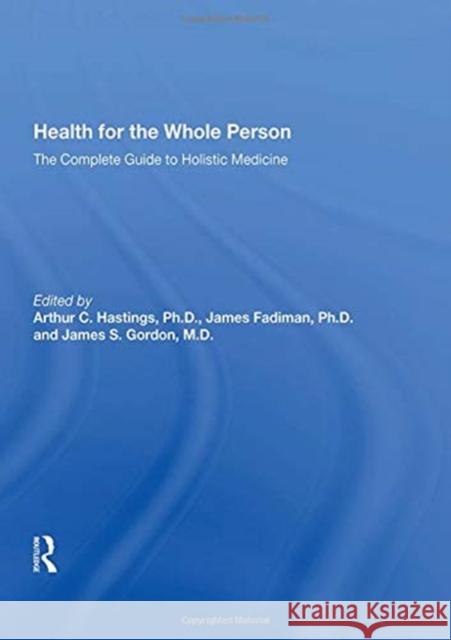 Health for the Whole Person: The Complete Guide to Holistic Medicine Arthur C. Hastings 9780367172091 Routledge