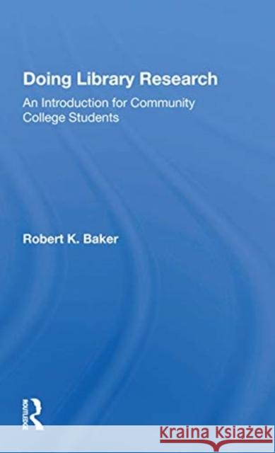 Doing Library Research: An Introduction for Community College Students Robert K. Baker 9780367172107 Routledge