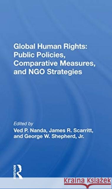 Global Human Rights: Public Policies, Comparative Measures, and Ngo Strategies: Public Policies, Comparative Measures, and Ngo Strategies Nanda, Ved P. 9780367172121 Routledge