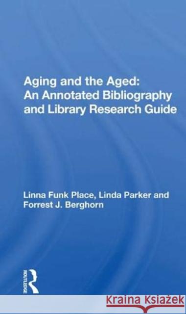 Aging and the Aged: An Annotated Bibliography and Library Research Guide Linna Funk Place 9780367172152