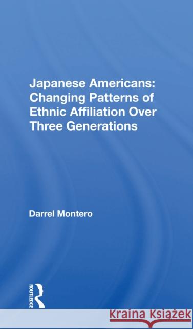 Japanese Americans: Changing Patterns of Ethnic Affiliation Over Three Generations Montero, Darrel 9780367172251