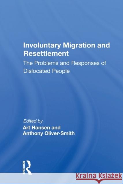 Involuntary Migration and Resettlement: The Problems and Responses of Dislocated People Art Hansen 9780367172305 Routledge