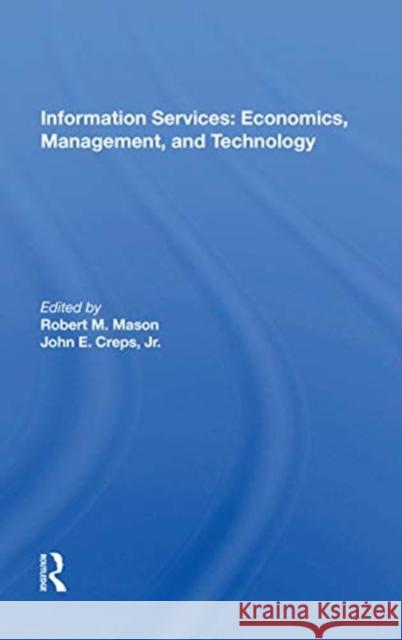 Information Services: Economics, Management, and Technology: Economics, Management, and Technology Mason, Robert M. 9780367172374