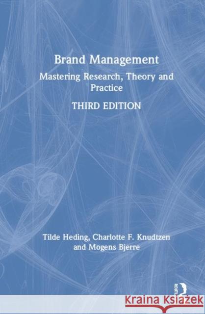 Brand Management: Mastering Research, Theory and Practice Tilde Heding Charlotte F. Knudtzen Mogens Bjerre 9780367172572 Routledge