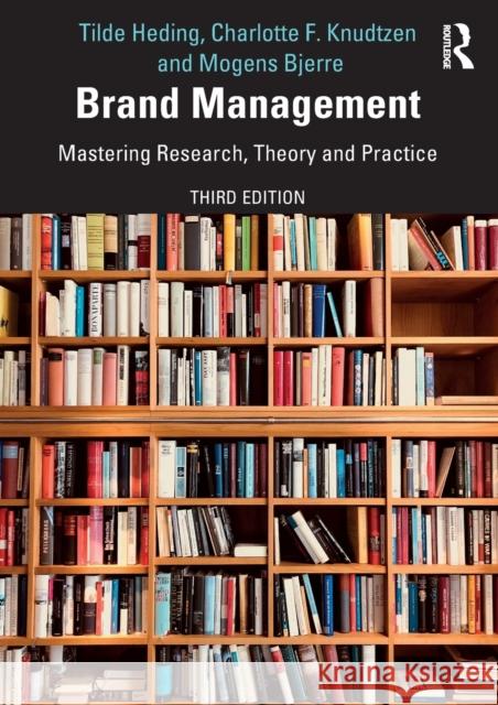 Brand Management: Mastering Research, Theory and Practice Tilde Heding Charlotte F. Knudtzen Mogens Bjerre 9780367172589 Routledge