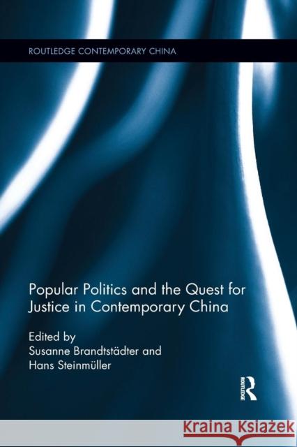 Popular Politics and the Quest for Justice in Contemporary China Susanne Brandtstadter Hans Steinmuller 9780367172657