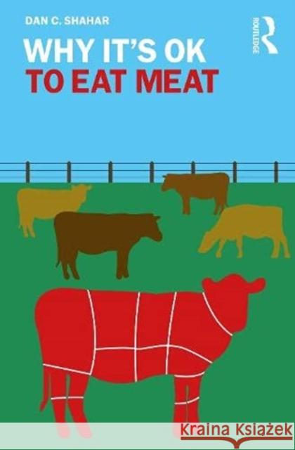 Why It's Ok to Eat Meat Dan C. Shahar 9780367172756 Routledge