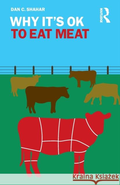 Why It's OK to Eat Meat Shahar, Dan C. 9780367172763 Routledge