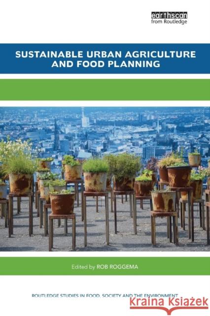 Sustainable Urban Agriculture and Food Planning Rob Roggema 9780367172817 Routledge