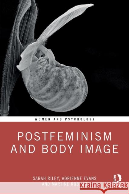 Postfeminism and Body Image Sarah Riley Adrienne Evans Martine Robson 9780367172848