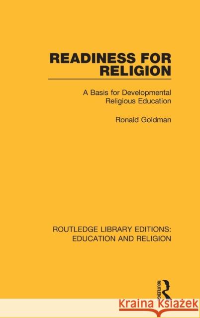 Readiness for Religion: A Basis for Developmental Religious Education Ronald Goldman 9780367173067