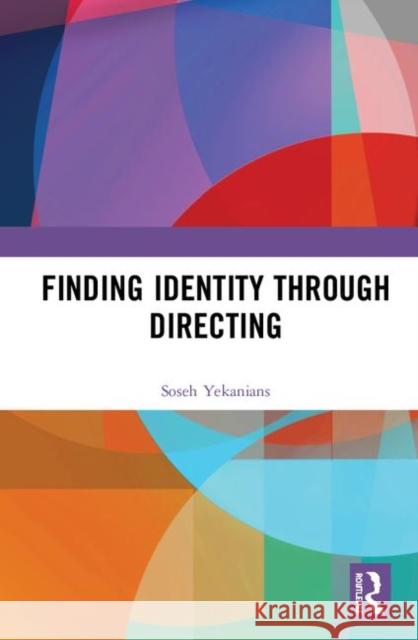 Finding Identity Through Directing Soseh Yekanians 9780367173159 Routledge