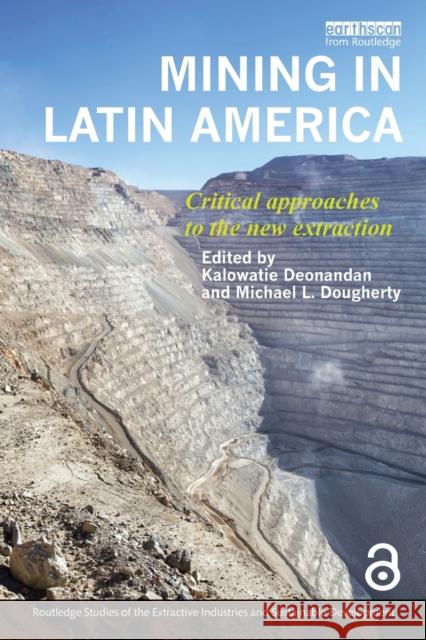 Mining in Latin America: Critical Approaches to the New Extraction Kalowatie Deonandan Michael L. Dougherty 9780367173203 Routledge