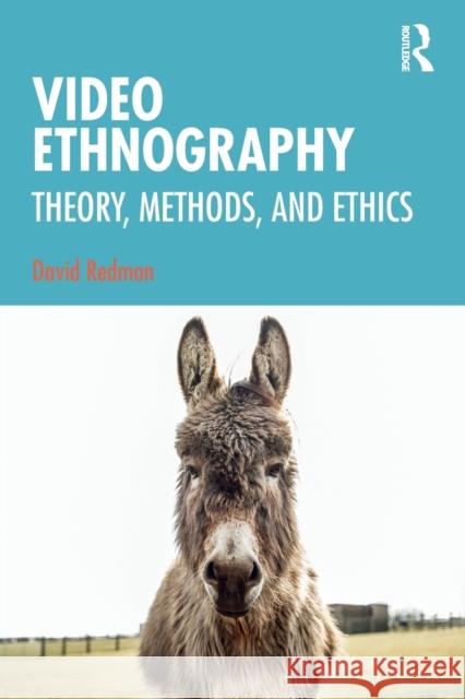 Video Ethnography: Theory, Methods, and Ethics Redmon, David 9780367173531 Routledge