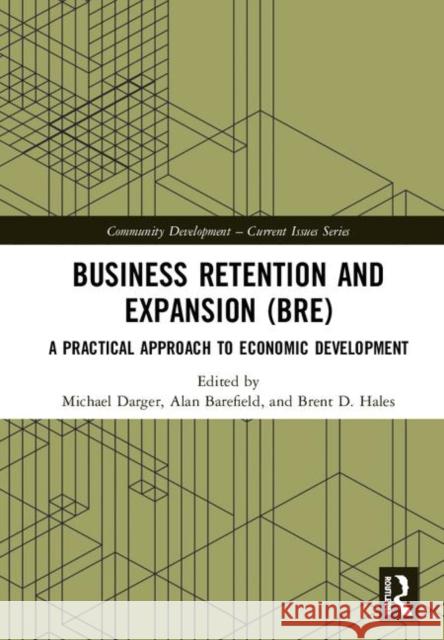 Business Retention and Expansion (Bre): A Practical Approach to Economic Development Michael Darger Alan Barefield Brent D. Hales 9780367173616 Routledge