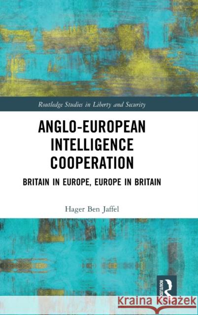 Anglo-European Intelligence Cooperation: Britain in Europe, Europe in Britain Hager Be 9780367173654 Routledge