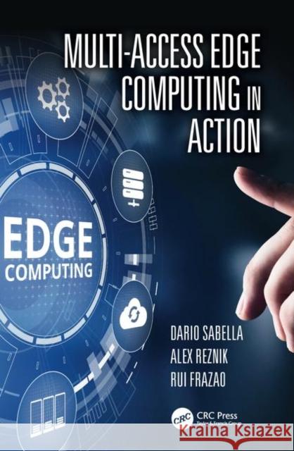 Multi-Access Edge Computing in Action Dario Sabella Alex Reznik Rui Frazao 9780367173944