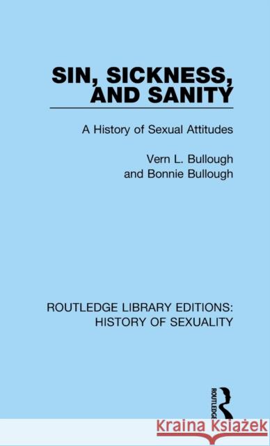 Sin, Sickness and Sanity: A History of Sexual Attitudes Bullough, Vern L. 9780367174217