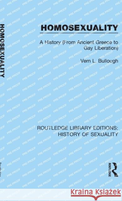 Homosexuality: A History (From Ancient Greece to Gay Liberation) Bullough, Vern L. 9780367174224