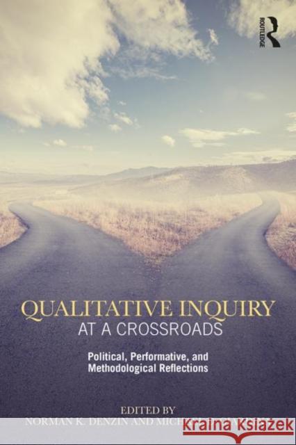 Qualitative Inquiry at a Crossroads: Political, Performative, and Methodological Reflections Norman K. Denzin Michael D. Giardina 9780367174392 Routledge