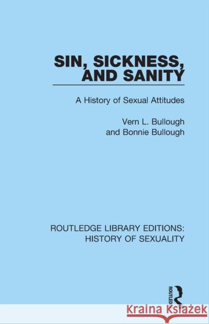 Sin, Sickness and Sanity: A History of Sexual Attitudes Vern L. Bullough Bonnie Bullough 9780367174699