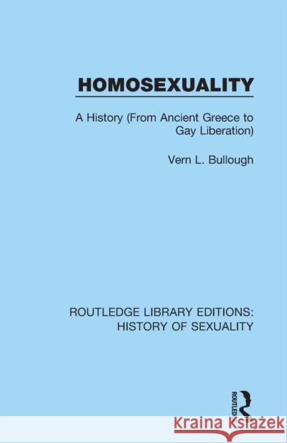 Homosexuality: A History (from Ancient Greece to Gay Liberation) Vern L. Bullough 9780367174705
