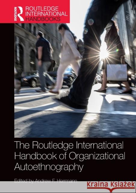 The Routledge International Handbook of Organizational Autoethnography Andrew F. Herrmann 9780367174729