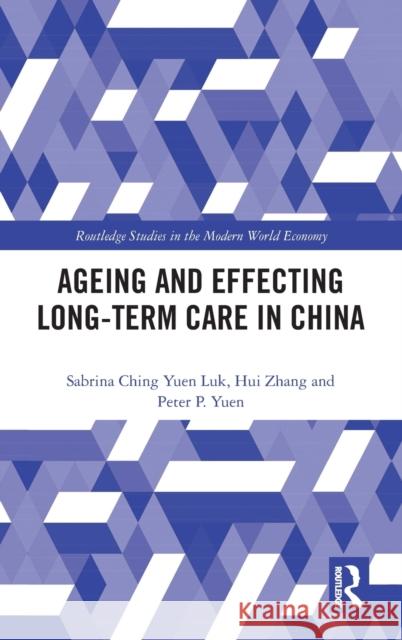 Ageing and Effecting Long-term Care in China Luk, Sabrina Ching Yuen 9780367174996 Routledge