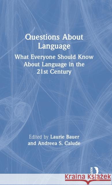 Questions about Language: What Everyone Should Know about Language in the 21st Century Andreaa Calude Laurie Bauer 9780367175009 Routledge