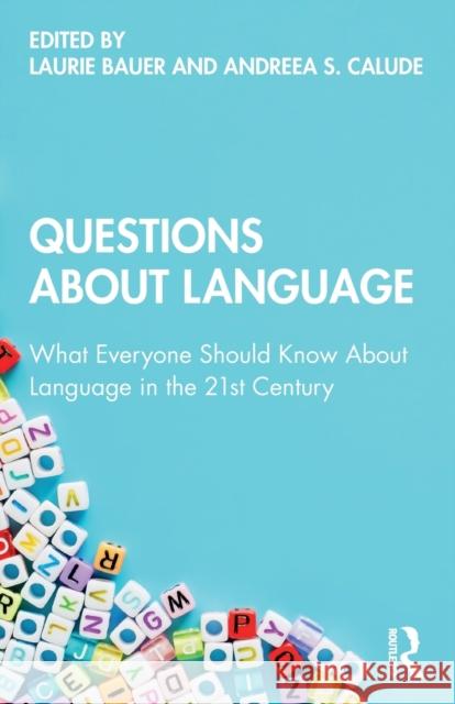 Questions about Language: What Everyone Should Know about Language in the 21st Century Andreaa Calude Laurie Bauer 9780367175016 Routledge
