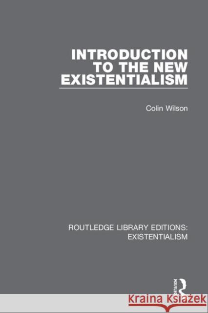 Introduction to the New Existentialism: Freedom, Subjectivity and Society Wilson, Colin 9780367175085