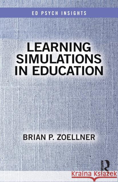 Learning Simulations in Education Brian P. Zoellner 9780367175146 Routledge