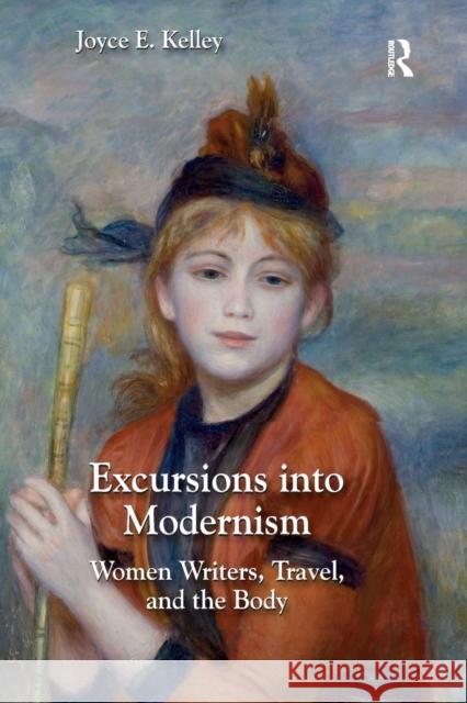 Excursions Into Modernism: Women Writers, Travel, and the Body Joyce Kelley 9780367175771 Routledge