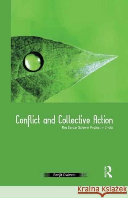 Conflict and Collective Action: The Sardar Sarovar Project in India Dwivedi, Ranjit 9780367176013