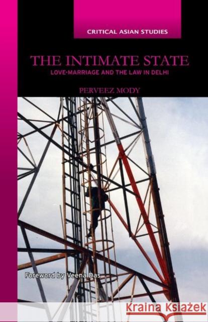 The Intimate State: Love-Marriage and the Law in Delhi Mody, Perveez 9780367176204