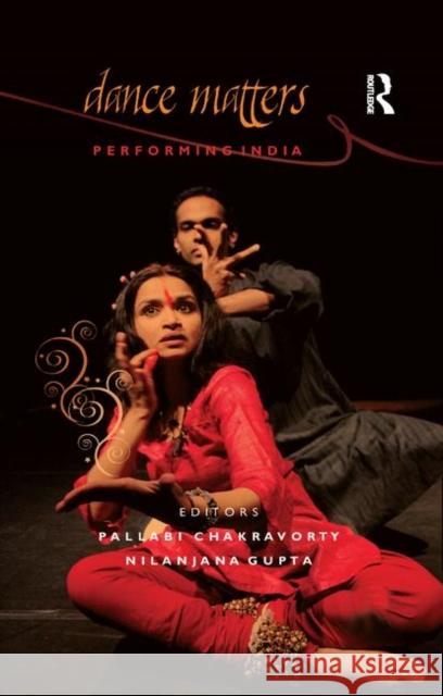 Dance Matters: Performing India Chakravorty, Pallabi 9780367176525
