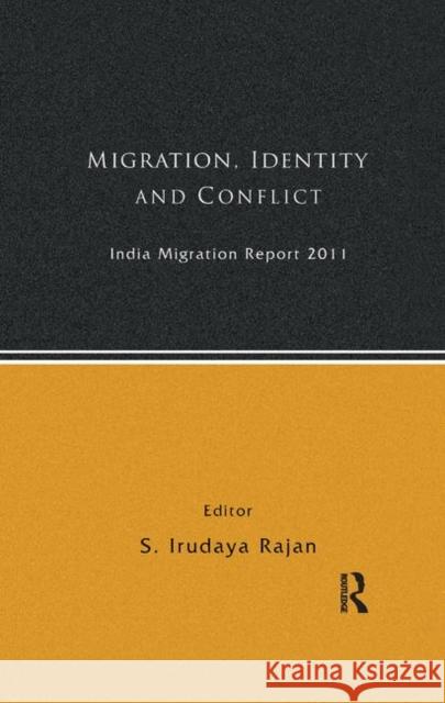 India Migration Report 2011: Migration, Identity and Conflict Rajan, S. Irudaya 9780367176631