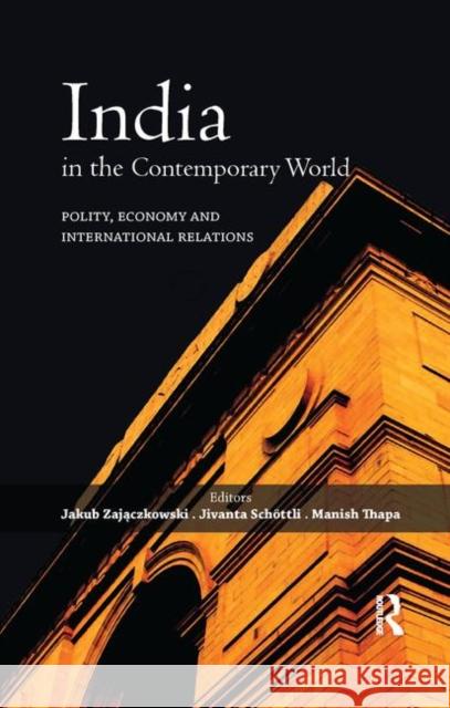 India in the Contemporary World: Polity, Economy and International Relations Zajączkowski, Jakub 9780367176730