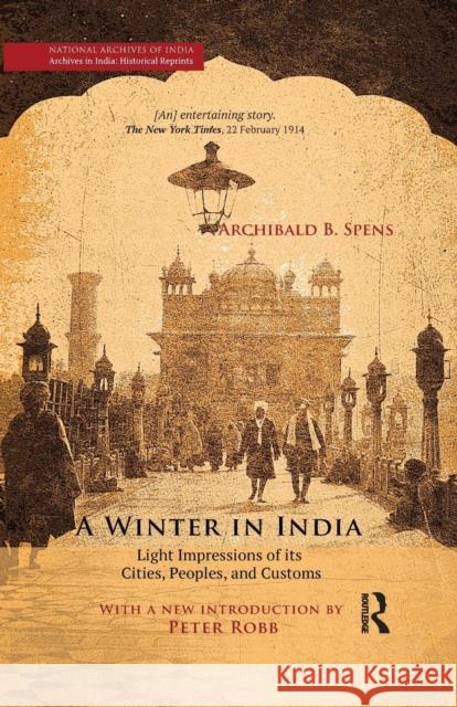 A Winter in India: Light Impressions of Its Cities, Peoples and Customs Spens, Archibald B. 9780367176815 Routledge Chapman & Hall