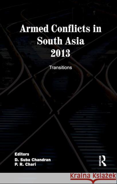 Armed Conflicts in South Asia 2013: Transitions Chandran, D. Suba 9780367176822