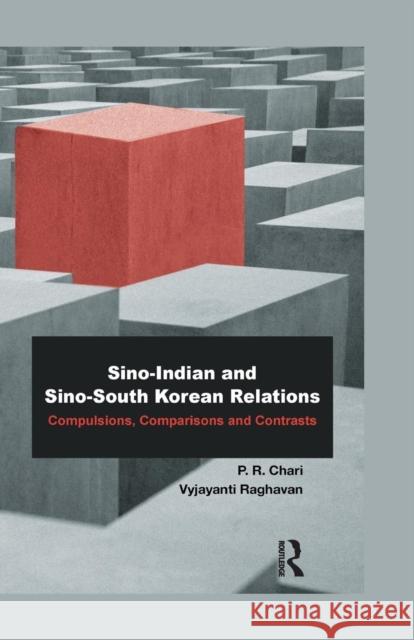 Sino-Indian and Sino-South Korean Relations: Comparisons and Contrasts P. R. Chari 9780367176921 Routledge Chapman & Hall